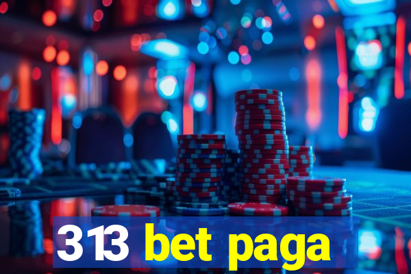 313 bet paga